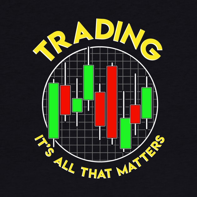 Trading It's All That Matters Stock Investing by theperfectpresents